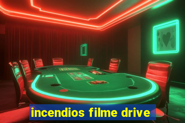 incendios filme drive