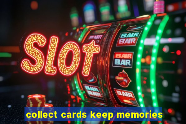 collect cards keep memories