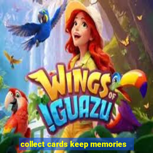 collect cards keep memories