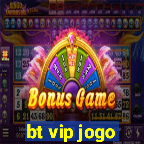 bt vip jogo