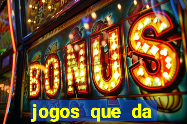 jogos que da dinheiro sem depositar