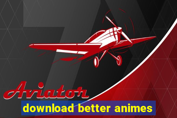 download better animes