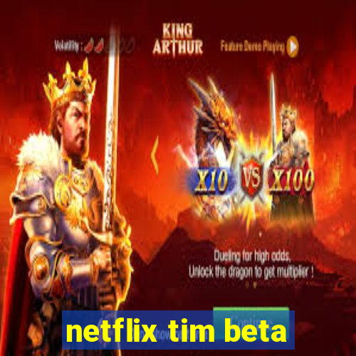 netflix tim beta