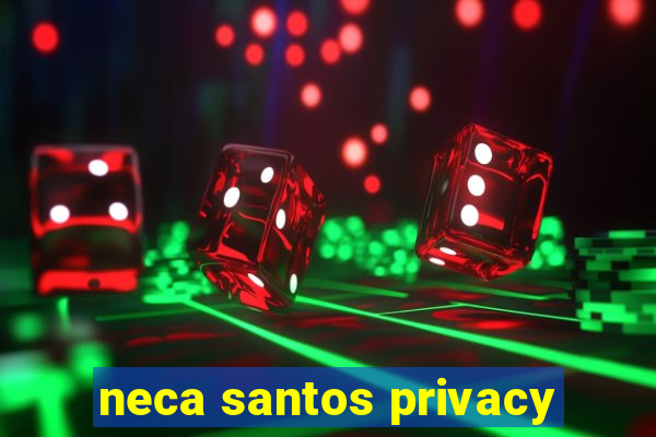 neca santos privacy