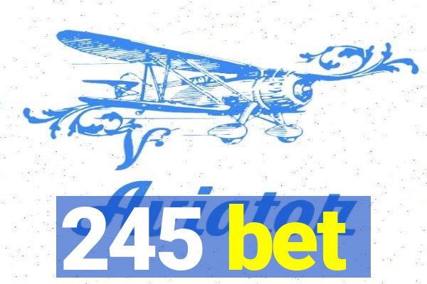 245 bet