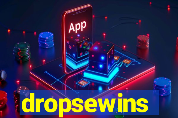 dropsewins