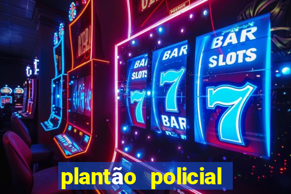 plantão policial manaus hoje