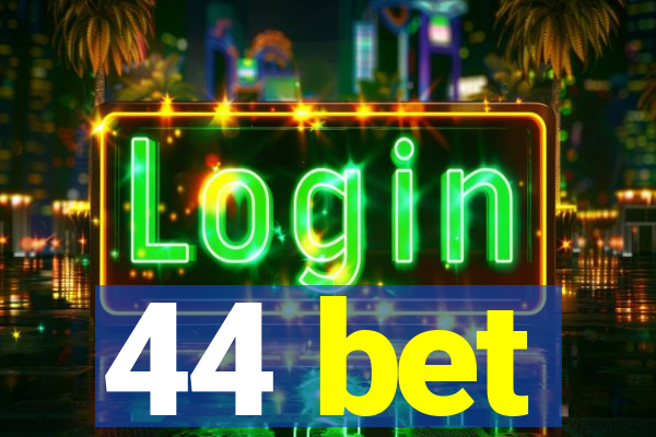 44 bet