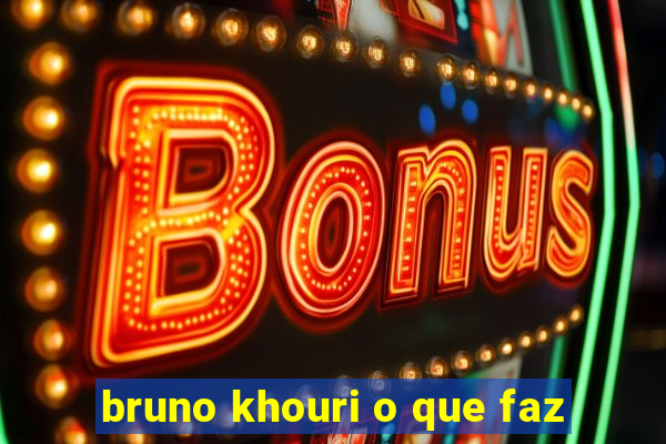 bruno khouri o que faz