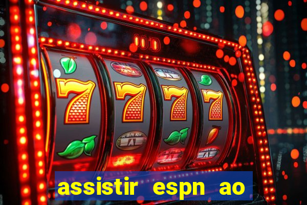 assistir espn ao vivo multicanais