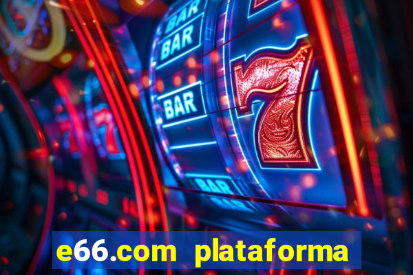 e66.com plataforma de jogos