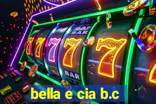 bella e cia b.c