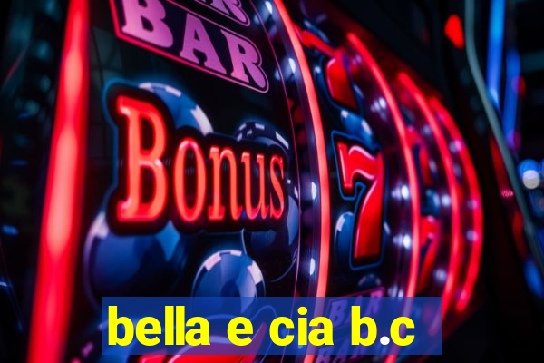 bella e cia b.c