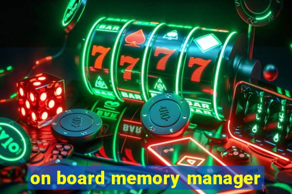 on board memory manager