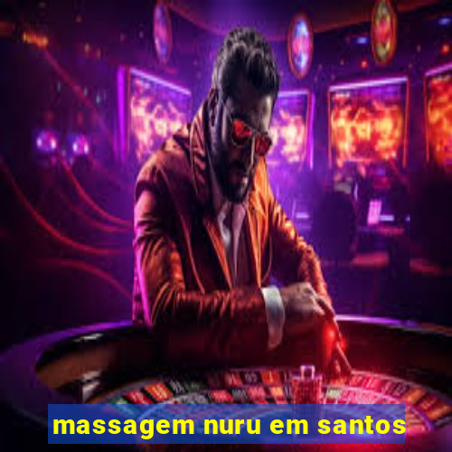 massagem nuru em santos