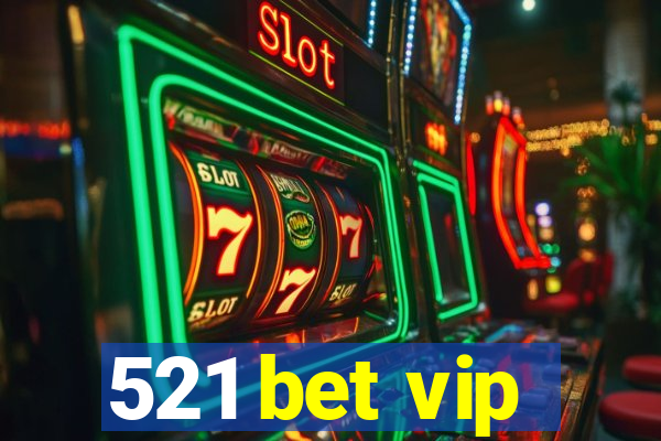 521 bet vip