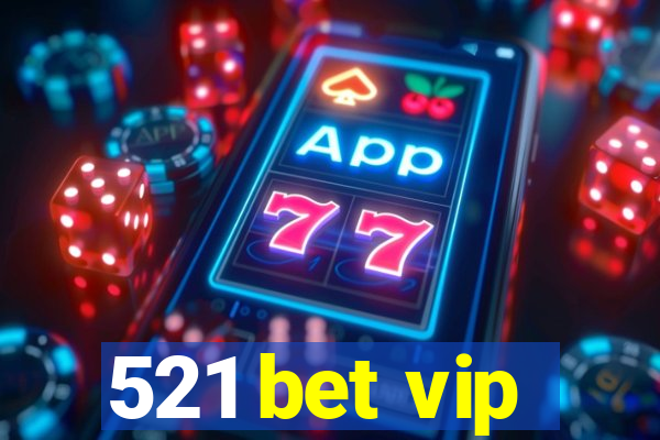 521 bet vip