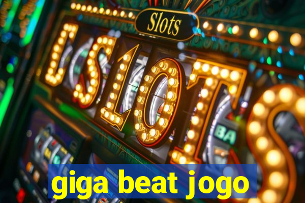 giga beat jogo