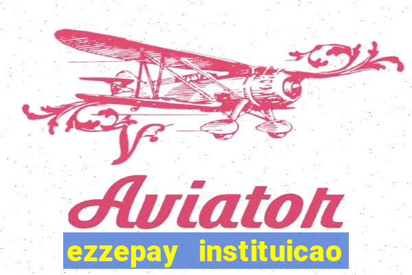 ezzepay instituicao de pagamento ltda