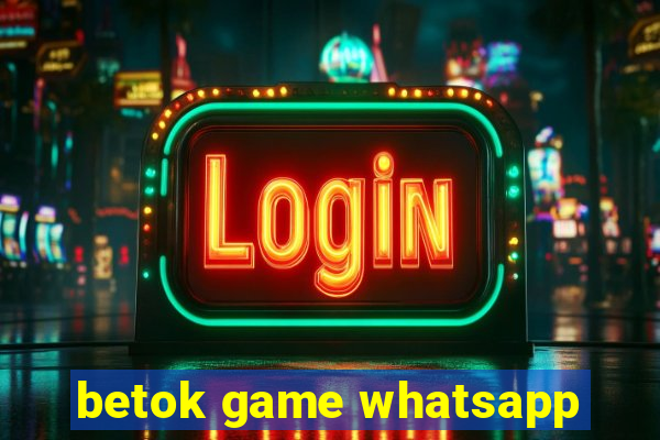 betok game whatsapp