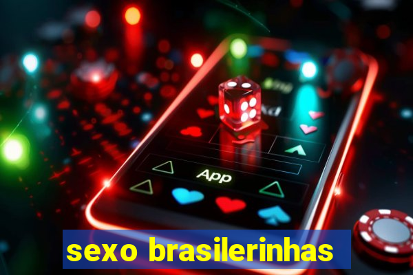 sexo brasilerinhas