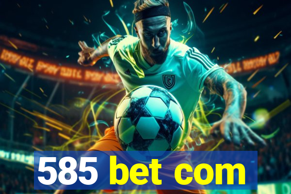 585 bet com