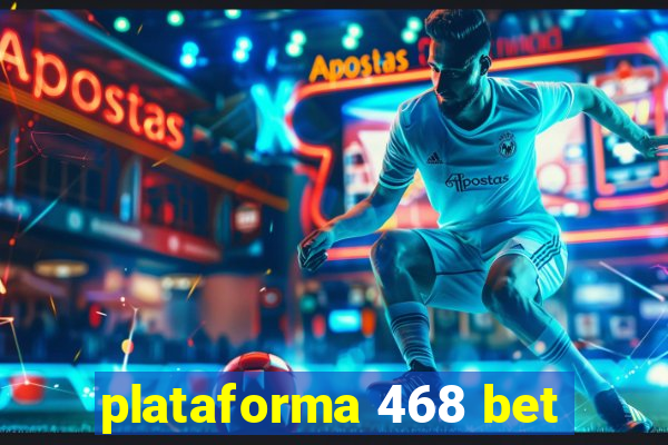 plataforma 468 bet