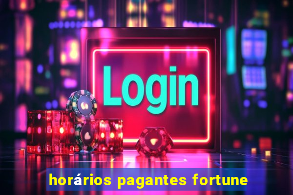 horários pagantes fortune