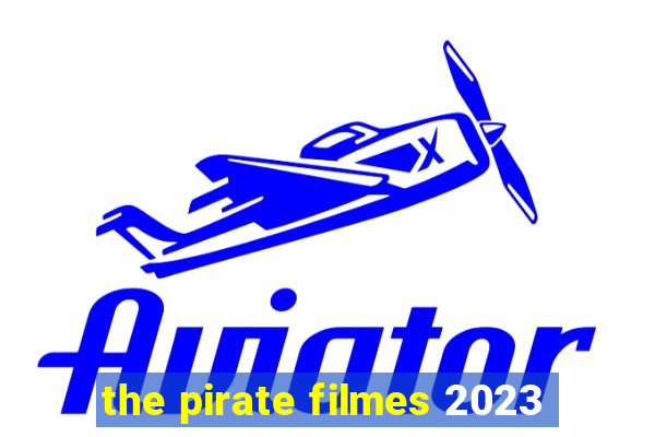 the pirate filmes 2023