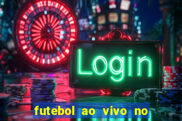 futebol ao vivo no celular futemax