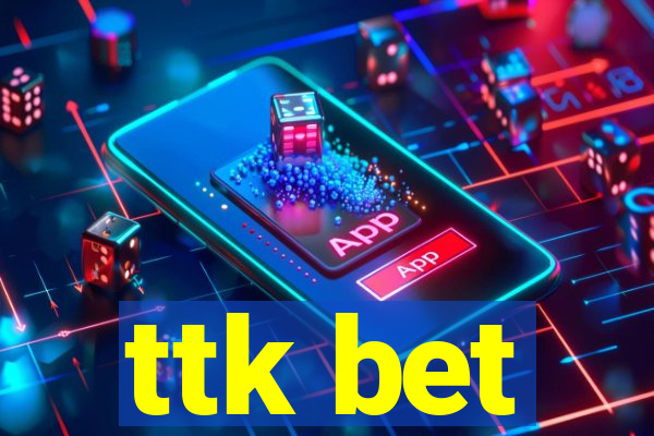 ttk bet