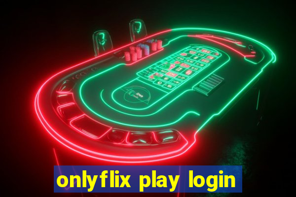 onlyflix play login