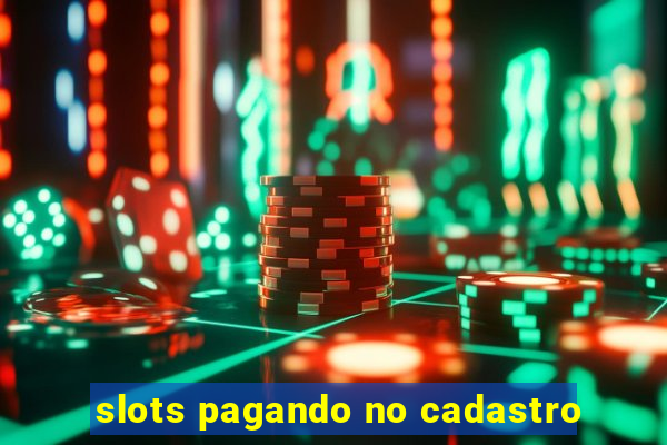 slots pagando no cadastro