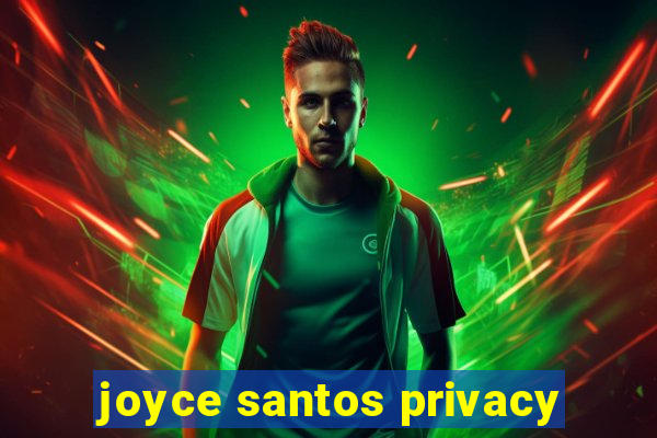 joyce santos privacy