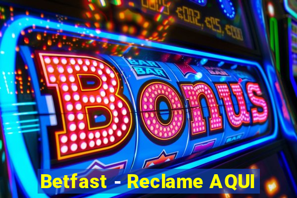 Betfast - Reclame AQUI