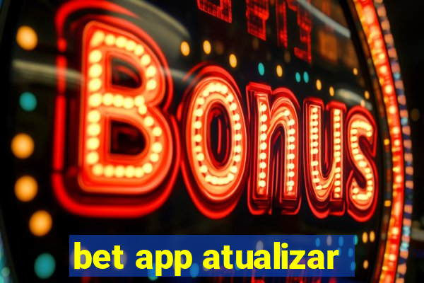 bet app atualizar