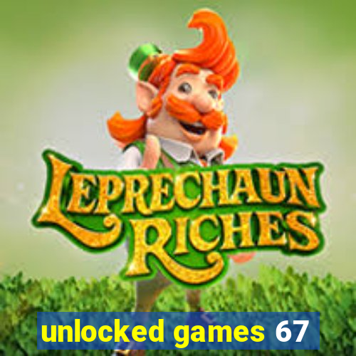 unlocked games 67