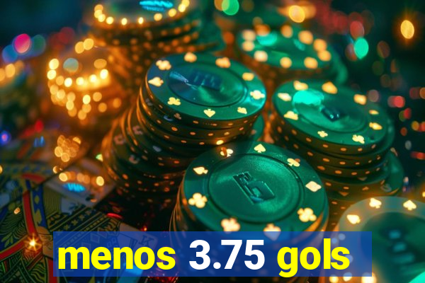 menos 3.75 gols