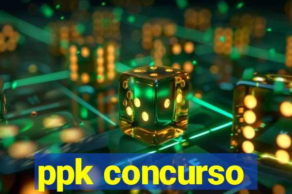 ppk concurso