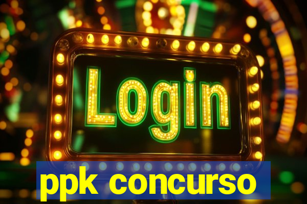 ppk concurso