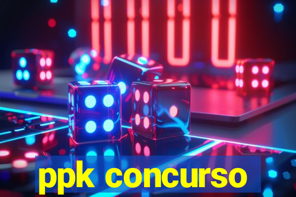 ppk concurso