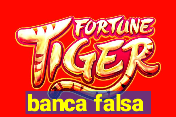 banca falsa