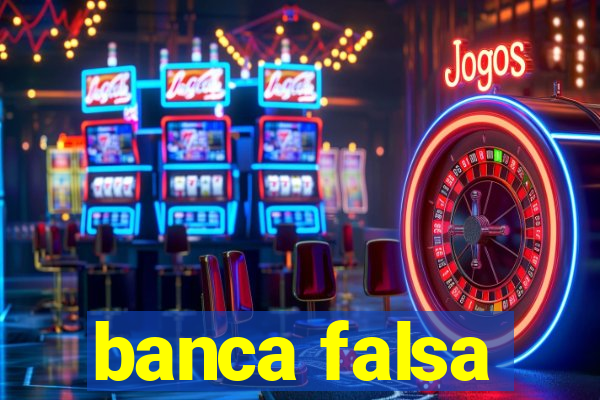 banca falsa