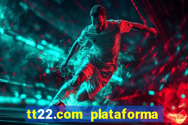 tt22.com plataforma de jogos