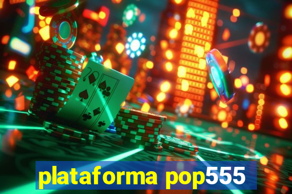 plataforma pop555