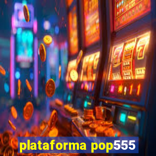 plataforma pop555