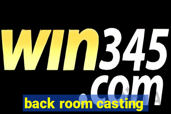 back room casting