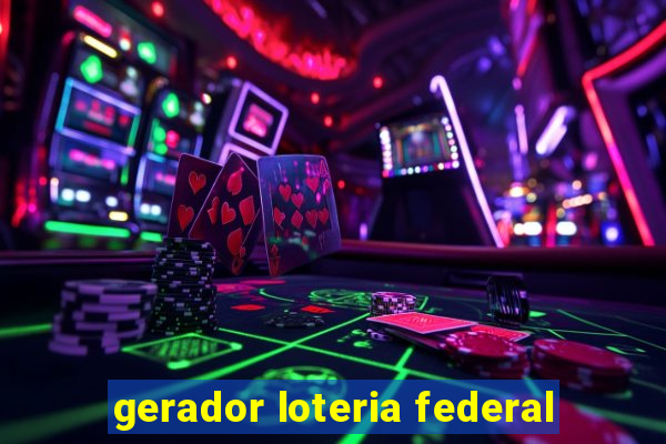 gerador loteria federal