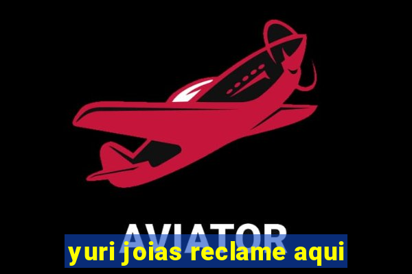 yuri joias reclame aqui