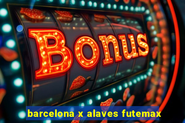 barcelona x alaves futemax